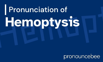 how to pronounce hemoptysis feature image