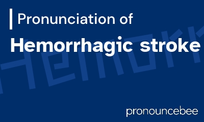how to pronounce hemorrhagic-stroke feature image