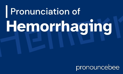 how to pronounce hemorrhaging feature image