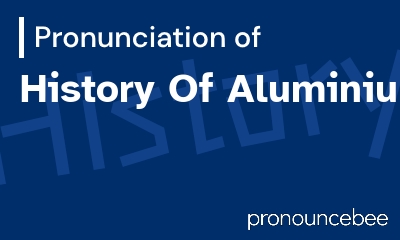 how to pronounce history-of-aluminium feature image