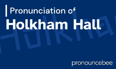 how to pronounce holkham-hall feature image