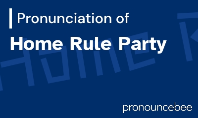how to pronounce home-rule-party feature image