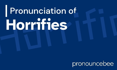 how to pronounce horrifies feature image