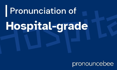 how to pronounce hospital-grade feature image