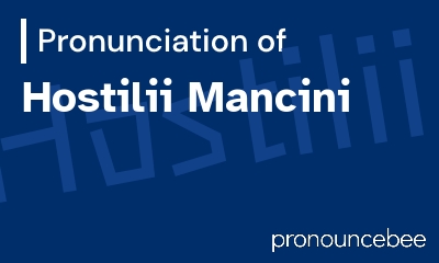 how to pronounce hostilii-mancini feature image