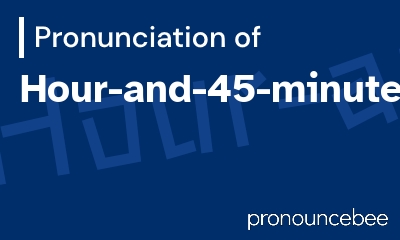 how to pronounce hour-and-45-minute feature image
