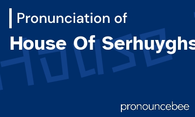 how to pronounce house-of-serhuyghs feature image