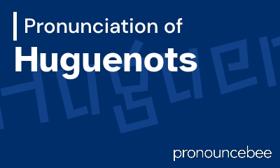how to pronounce huguenots feature image