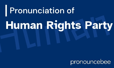 how to pronounce human-rights-party feature image