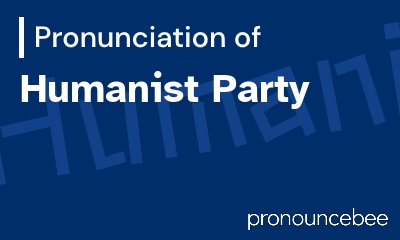 how to pronounce humanist-party feature image