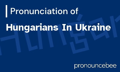 how to pronounce hungarians-in-ukraine feature image