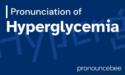 how to pronounce hyperglycemia feature image