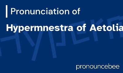 how to pronounce hypermnestra-of-aetolia feature image