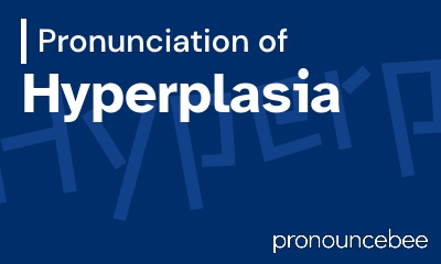 how to pronounce hyperplasia feature image
