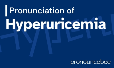 how to pronounce hyperuricemia feature image