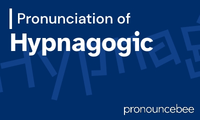 how to pronounce hypnagogic feature image