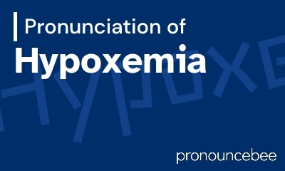 how to pronounce hypoxemia feature image
