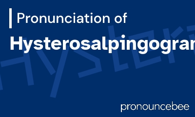 how to pronounce hysterosalpingogram feature image