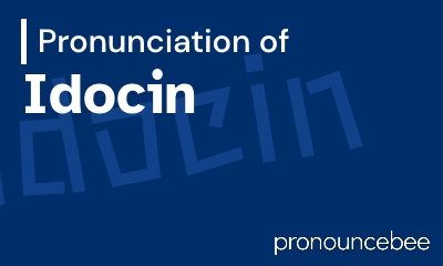 how to pronounce idocin feature image