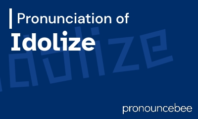 how to pronounce idolize feature image
