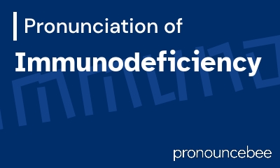 how to pronounce immunodeficiency feature image