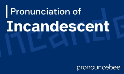 how to pronounce incandescent feature image