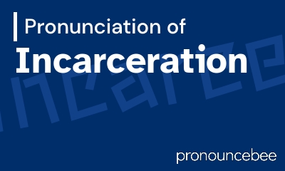how to pronounce incarceration feature image