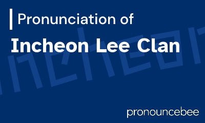 how to pronounce incheon-lee-clan feature image
