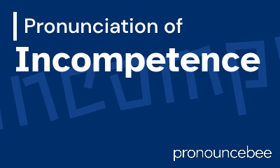 how to pronounce incompetence feature image