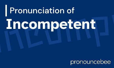 how to pronounce incompetent feature image