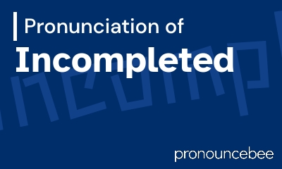 how to pronounce incompleted feature image