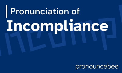 how to pronounce incompliance feature image