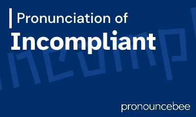 how to pronounce incompliant feature image