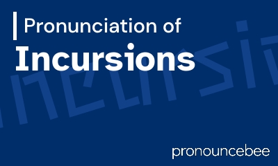 how to pronounce incursions feature image