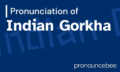 how to pronounce indian-gorkha feature image