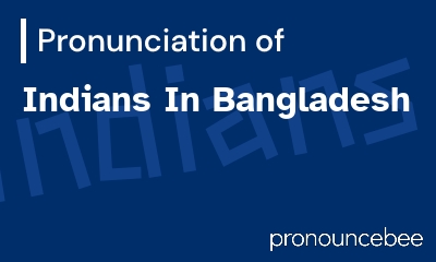 how to pronounce indians-in-bangladesh feature image