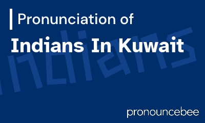how to pronounce indians-in-kuwait feature image