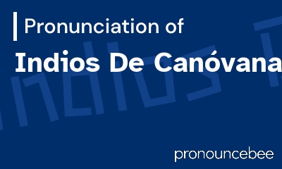 how to pronounce indios-de-can-vanas feature image