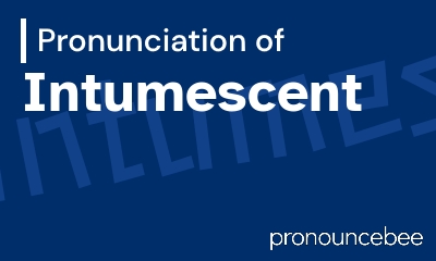 how to pronounce intumescent feature image