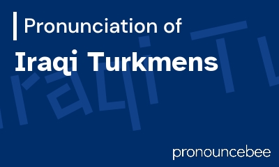 how to pronounce iraqi-turkmens feature image