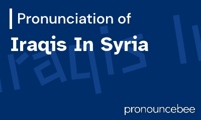 how to pronounce iraqis-in-syria feature image