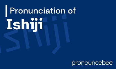 how to pronounce ishiji feature image