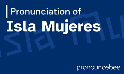 how to pronounce isla-mujeres feature image