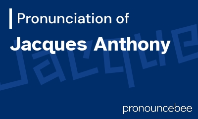 how to pronounce jacques-anthony feature image