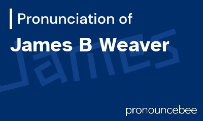 how to pronounce james-b-weaver feature image