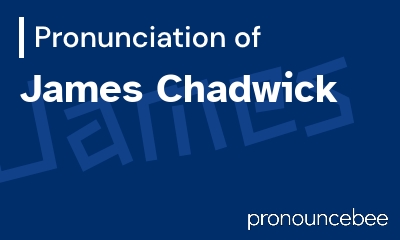 how to pronounce james-chadwick feature image