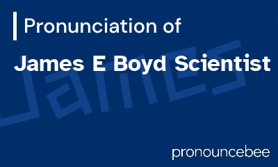 how to pronounce james-e-boyd-scientist feature image