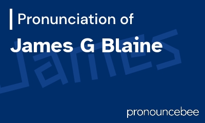 how to pronounce james-g-blaine feature image