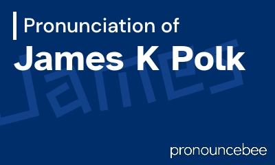 how to pronounce james-k-polk feature image