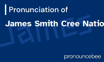 how to pronounce james-smith-cree-nation feature image